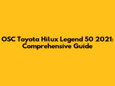 OSC Toyota Hilux Legend 50 2021: Comprehensive Guide