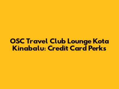 OSC Travel Club Lounge Kota Kinabalu: Credit Card Perks