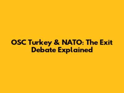 OSC Turkey & NATO: The Exit Debate Explained