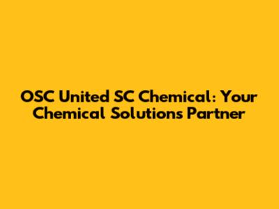 OSC United SC Chemical: Your Chemical Solutions Partner