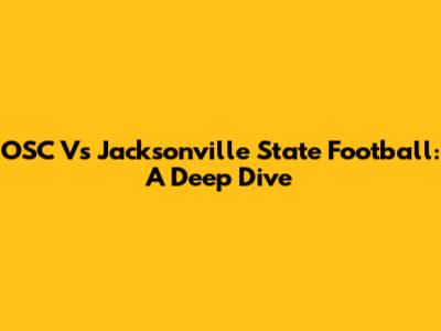 OSC Vs Jacksonville State Football: A Deep Dive