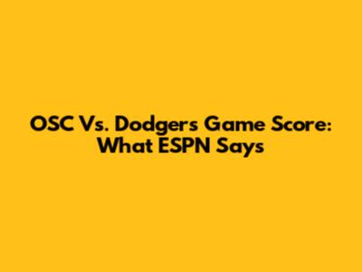 OSC Vs. Dodgers Game Score: What ESPN Says