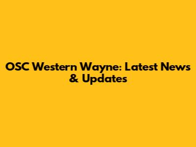 OSC Western Wayne: Latest News & Updates