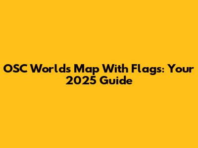 OSC World's Map With Flags: Your 2025 Guide