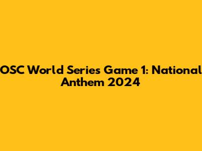 OSC World Series Game 1: National Anthem 2024