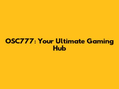 OSC777: Your Ultimate Gaming Hub