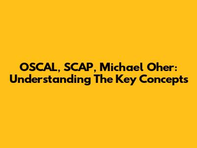 OSCAL, SCAP, Michael Oher: Understanding The Key Concepts