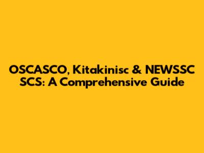 OSCASCO, Kitakinisc & NEWSSC SCS: A Comprehensive Guide