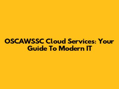 OSCAWSSC Cloud Services: Your Guide To Modern IT
