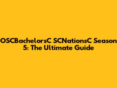 OSCBachelorsC SCNationsC Season 5: The Ultimate Guide