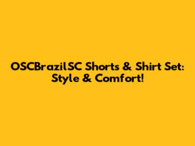 OSCBrazilSC Shorts & Shirt Set: Style & Comfort!