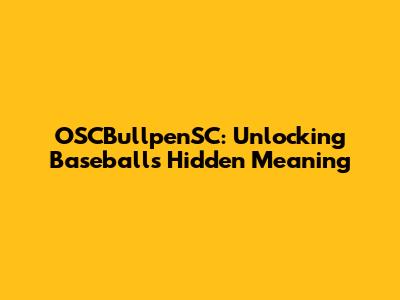 OSCBullpenSC: Unlocking Baseball's Hidden Meaning