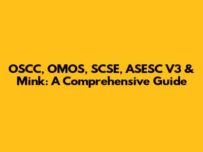 OSCC, OMOS, SCSE, ASESC V3 & Mink: A Comprehensive Guide