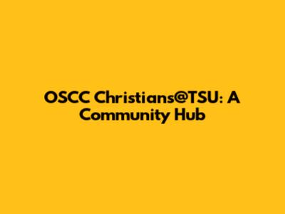 OSCC Christians@TSU: A Community Hub