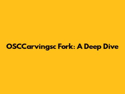 OSCCarvingsc Fork: A Deep Dive