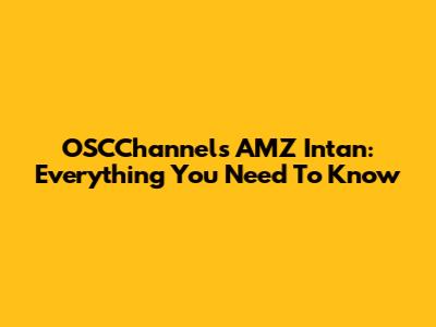 OSCChannels AMZ Intan: Everything You Need To Know