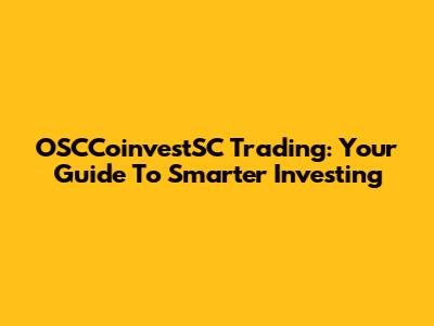 OSCCoinvestSC Trading: Your Guide To Smarter Investing