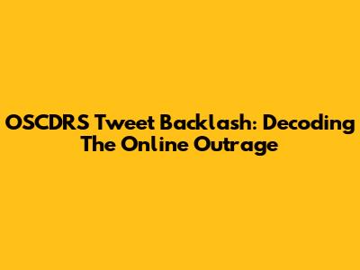OSCDRS Tweet Backlash: Decoding The Online Outrage