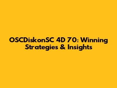 OSCDiskonSC 4D 70: Winning Strategies & Insights