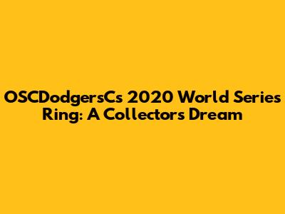 OSCDodgersC's 2020 World Series Ring: A Collector's Dream