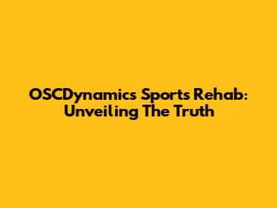 OSCDynamics Sports Rehab: Unveiling The Truth