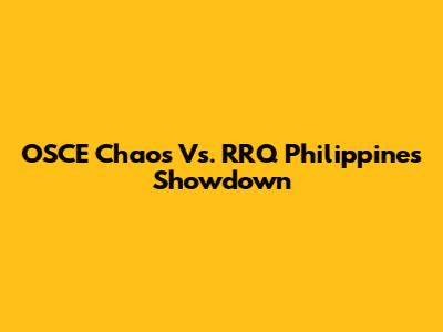 OSCE Chaos Vs. RRQ Philippines Showdown