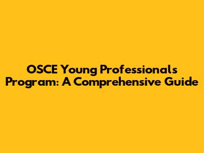 OSCE Young Professionals Program: A Comprehensive Guide