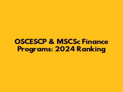 OSCESCP & MSCSc Finance Programs: 2024 Ranking