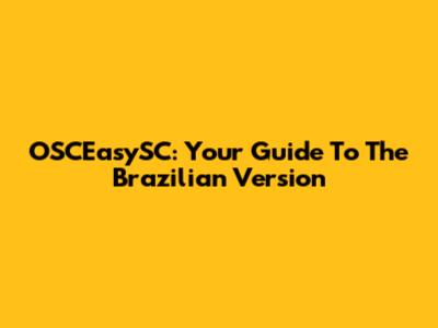 OSCEasySC: Your Guide To The Brazilian Version