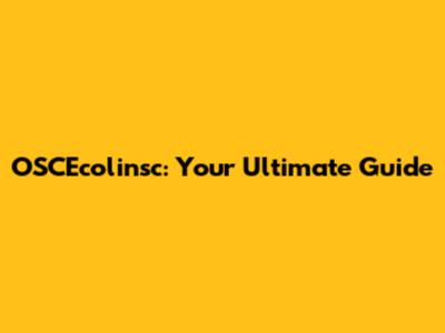 OSCEcolinsc: Your Ultimate Guide