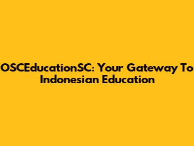 OSCEducationSC: Your Gateway To Indonesian Education