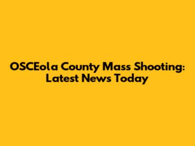 OSCEola County Mass Shooting: Latest News Today