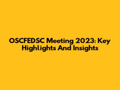 OSCFEDSC Meeting 2023: Key Highlights And Insights