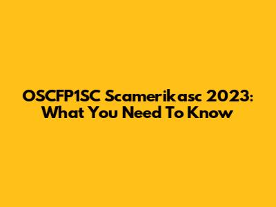 OSCFP1SC Scamerikasc 2023: What You Need To Know