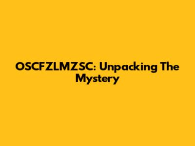 OSCFZLMZSC: Unpacking The Mystery