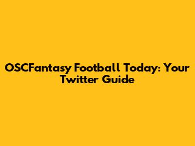 OSCFantasy Football Today: Your Twitter Guide