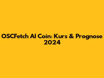 OSCFetch AI Coin: Kurs & Prognose 2024