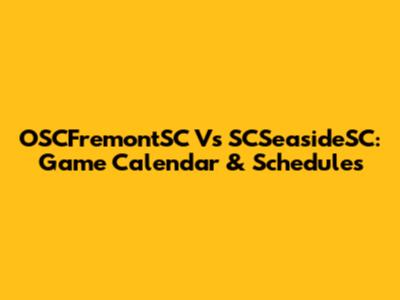 OSCFremontSC Vs SCSeasideSC: Game Calendar & Schedules