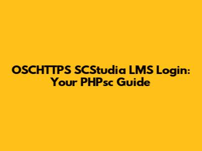 OSCHTTPS SCStudia LMS Login: Your PHPsc Guide