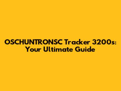 OSCHUNTRONSC Tracker 3200s: Your Ultimate Guide