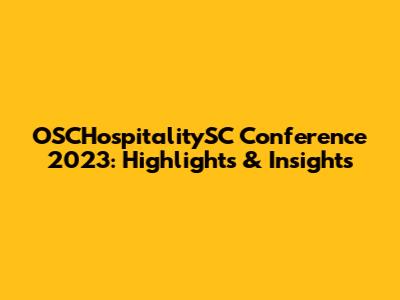 OSCHospitalitySC Conference 2023: Highlights & Insights