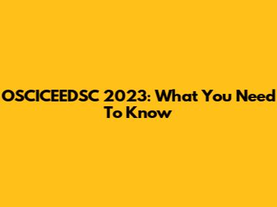 OSCICEEDSC 2023: What You Need To Know