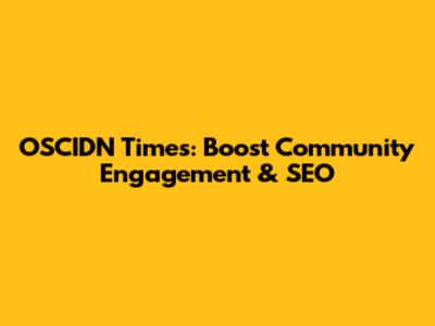 OSCIDN Times: Boost Community Engagement & SEO