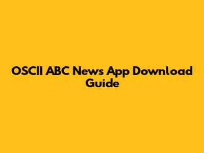 OSCII ABC News App Download Guide