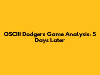 OSCIII Dodgers Game Analysis: 5 Days Later