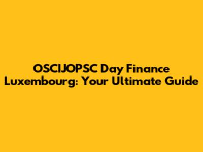 OSCIJOPSC Day Finance Luxembourg: Your Ultimate Guide