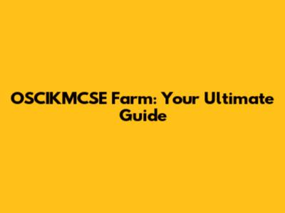 OSCIKMCSE Farm: Your Ultimate Guide