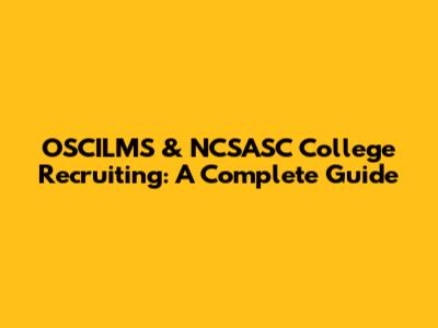 OSCILMS & NCSASC College Recruiting: A Complete Guide