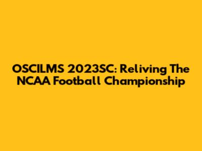 OSCILMS 2023SC: Reliving The NCAA Football Championship