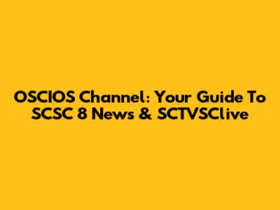 OSCIOS Channel: Your Guide To SCSC 8 News & SCTVSClive